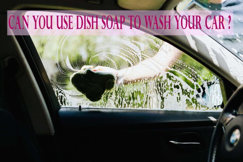 Is Dish Soap Safe For Washing Cars?